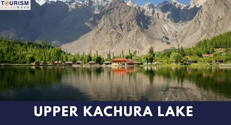 Upper Kachura Lake – Nature’s Hidden Treasure in Skardu